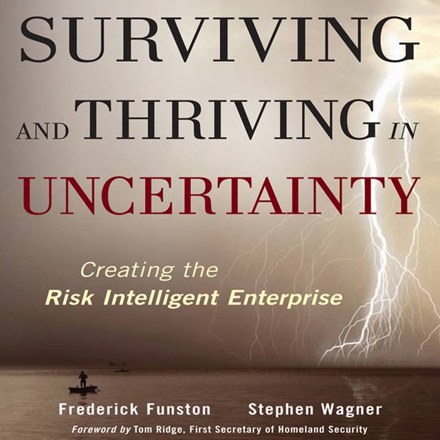 Surviving and Thriving in Uncertainty : Creating The Risk Intelligent Enterprise: Creating The Risk Intelligent Enterprise