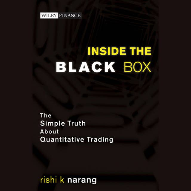 Inside the Black Box : The Simple Truth About Quantitative Trading: The Simple Truth About Quantitative Trading