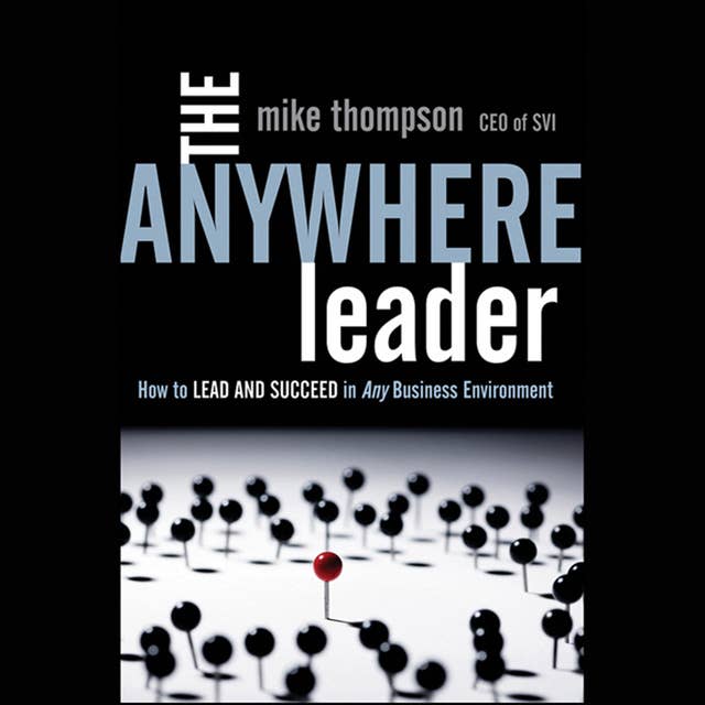 The Anywhere Leader: How to Lead and Succeed in Any Business Environment