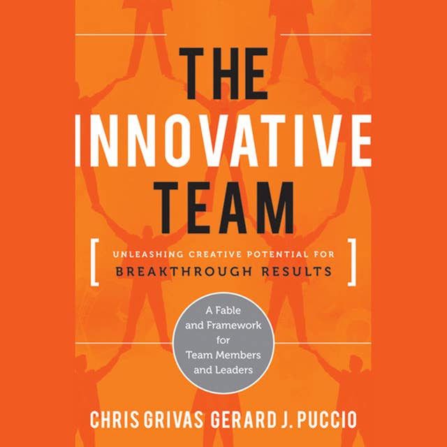 The Innovative Team: Unleashing Creative Potential for Breakthrough Results