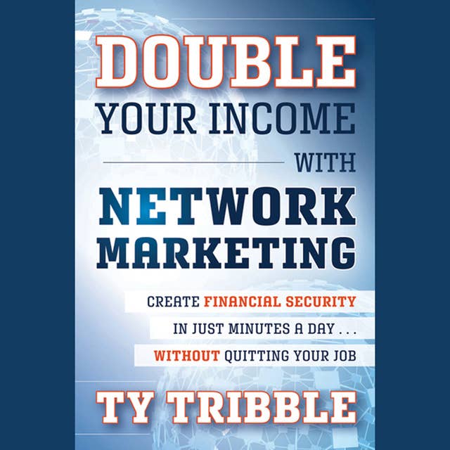 Double Your Income with Network Marketing : Create Financial Security in Just Minutes a Day? without Quitting Your Job: Create Financial Security in Just Minutes a Day?without Quitting Your Job