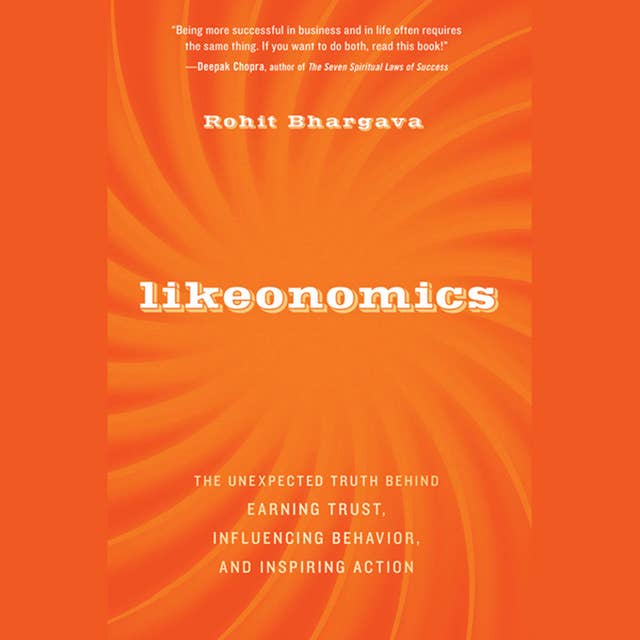 Likeonomics : The Unexpected Truth Behind Earning Trust, Influencing Behavior and Inspiring Action: The Unexpected Truth Behind Earning Trust, Influencing Behavior, and Inspiring Action