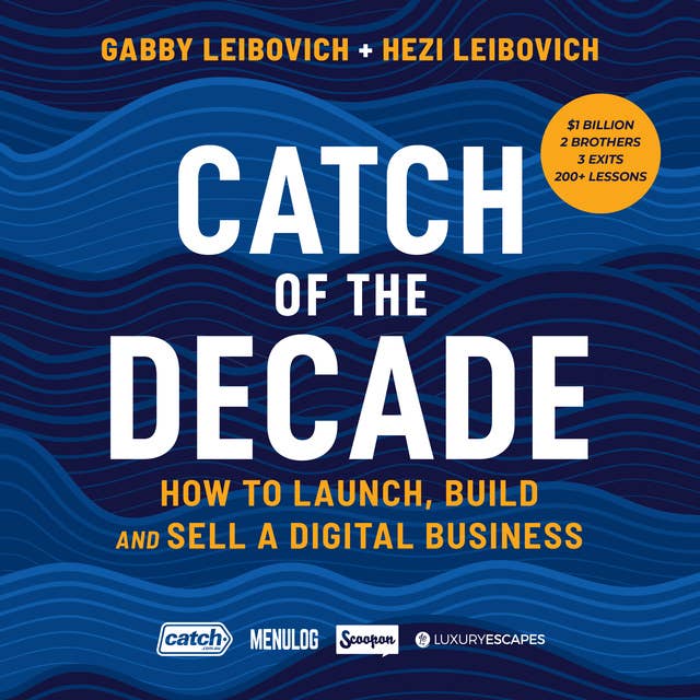 Catch of the Decade: How to Launch, Build and Sell a Digital Business