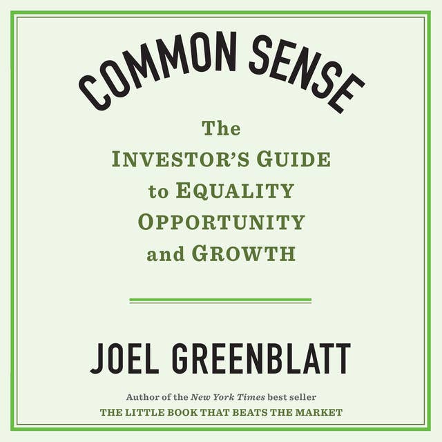 Common Sense: The Investors Guide to Equality, Opportunity and Growth: The Investor's Guide to Equality, Opportunity, and Growth