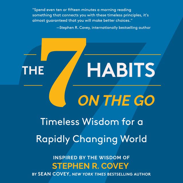 The 7 Habits On the Go: Timeless Wisdom for a Rapidly Changing World by Stephen Covey