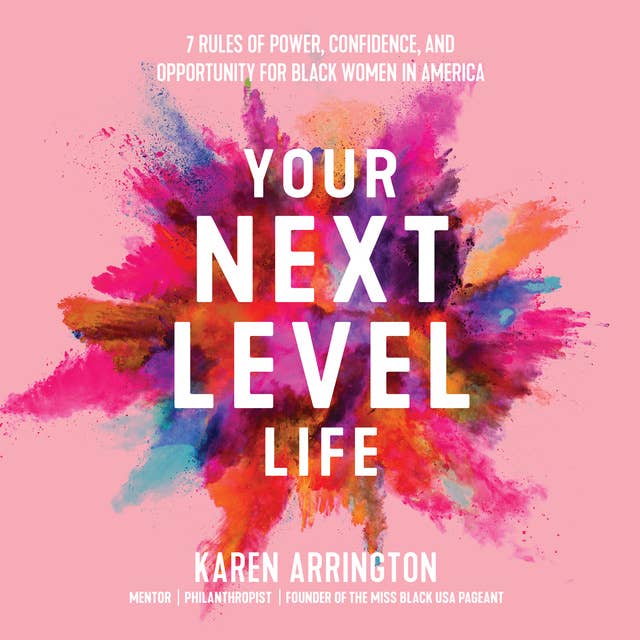 Your Next Level Life : 7 Rules of Power, Confidence and Opportunity for  Black Women in America: 7 Rules of Power, Confidence, and Opportunity for  Black Women in America - Audiolibro - Karen Arrington - ISBN 9781663710826  - Storytel