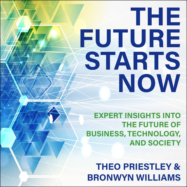 The Future Starts Now: Expert Insights into the Future of Business, Technology and Society