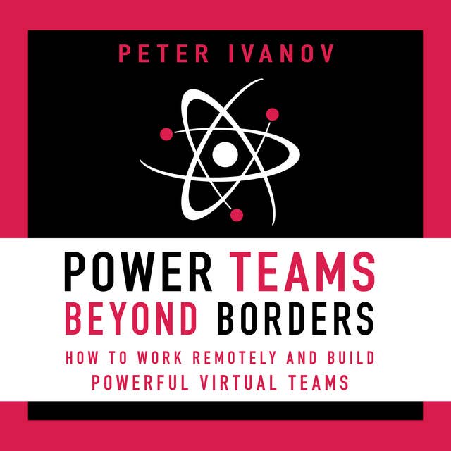 Cover for Power Teams Beyond Borders: How to Work Remotely and Build Powerful Virtual Teams
