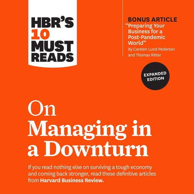 HBR's 10 Must Reads on Managing in a Downturn (Expanded Edition)
