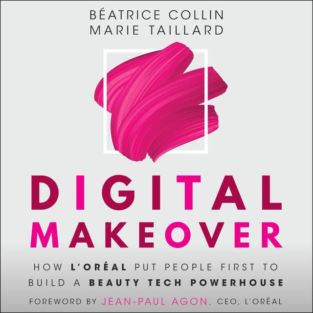 Digital Makeover: How L'Oréal Put People First to Build a Beauty Tech Powerhouse