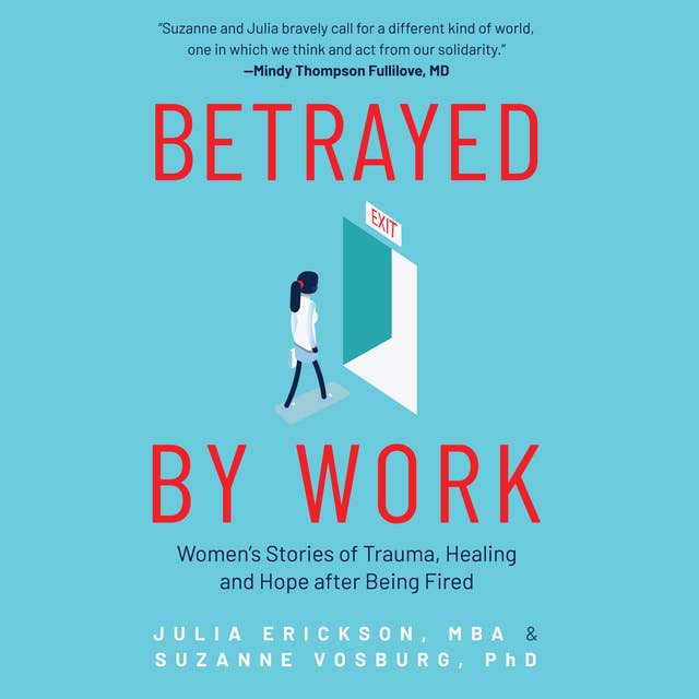 Betrayed by Work: Women’s Stories of Trauma, Healing and Hope after Being Fired