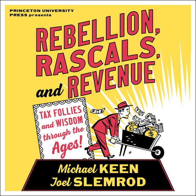 Rebellion, Rascals, and Revenue: Tax Follies and Wisdom through the Ages