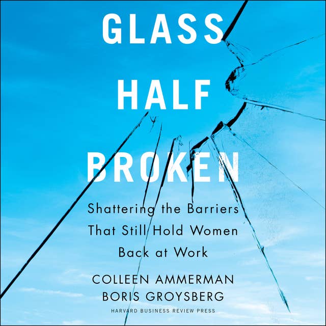 Glass Half-Broken: Shattering the Barriers That Still Hold Women Back at Work