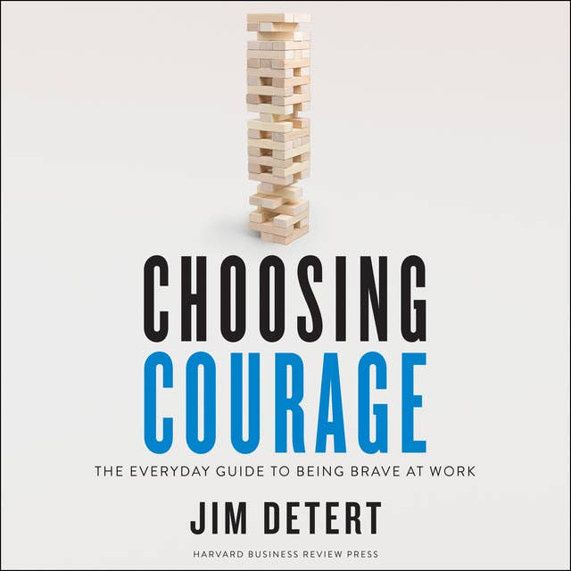 Choosing Courage: The Everyday Guide to Being Brave at Work