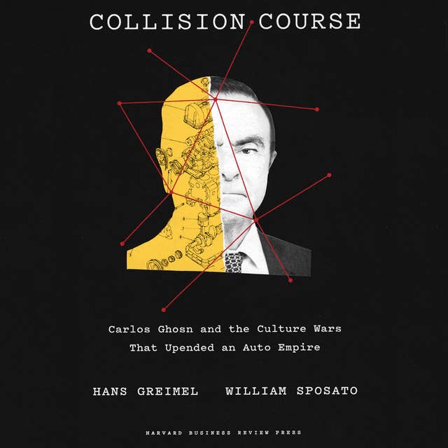 Collision Course: Carlos Ghosn and the Culture Wars That Upended an Auto Empire