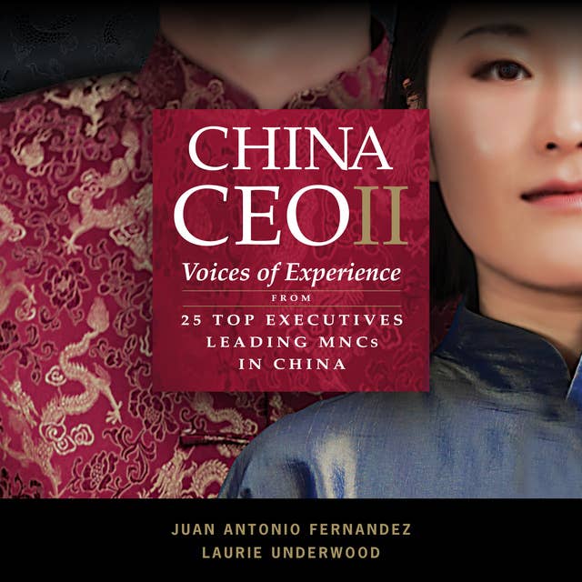 China CEO II: Voices of Experience from 25 Top Executives Leading MNCs in China