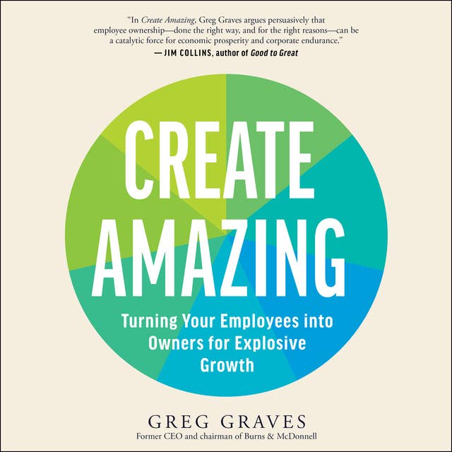 Create Amazing: Turning Your Employees into Owners for Explosive Growth