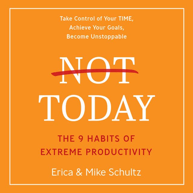 Cover for Not Today: The 9 Habits of Extreme Productivity