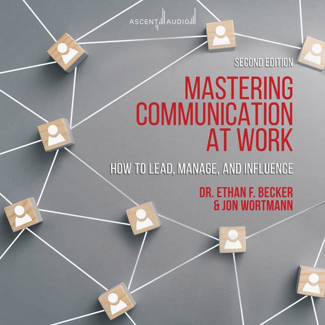 Mastering Communication at Work, Second Edition: How to Lead, Manage, and Influence