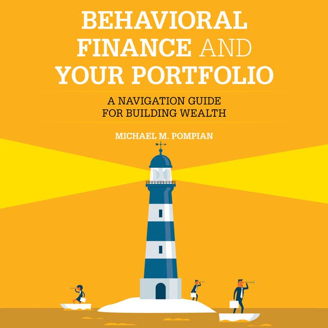 Behavioral Finance and Your Portfolio: A Navigation Guide for Building Wealth (2nd Edition)
