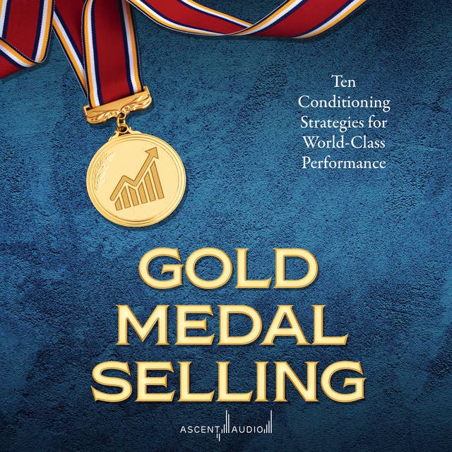 Gold Medal Selling: Ten Conditioning Strategies for World Class Performance
