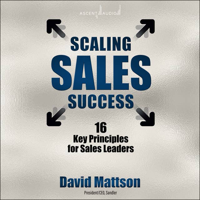 Scaling Sales Success: 16 Key Principles for Sales Leaders