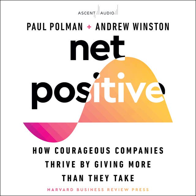 Cover for Net Positive: How Courageous Companies Thrive by Giving More Than They Take