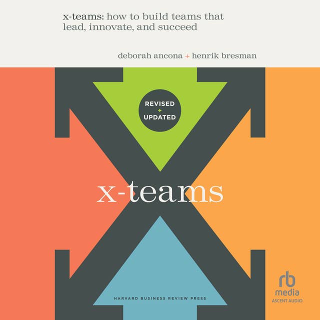 X-Teams, Updated Edition, with a New Preface: How to Build Teams that Lead, Innovate, and Succeed