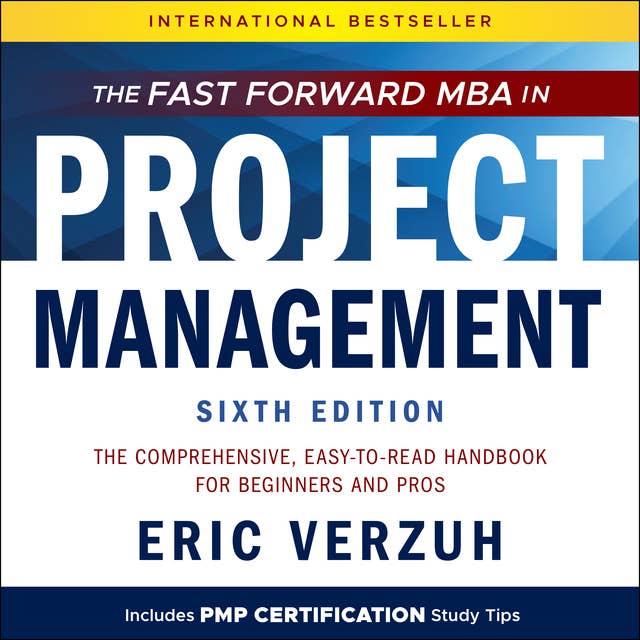 The Fast Forward MBA in Project Management: The Comprehensive, Easy to Read Handbook for Beginners and Pros, 6th Edition