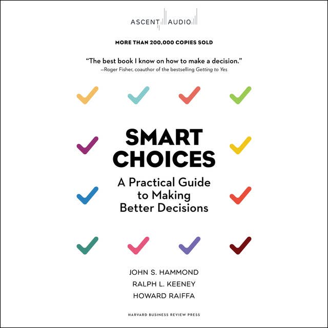 Smart Choices: A Practical Guide to Making Better Decisions