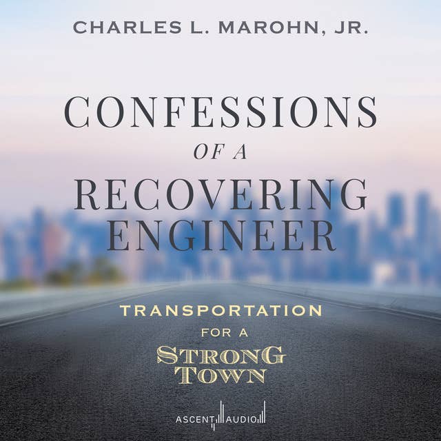 Confessions of a Recovering Engineer: Transportation for a Strong Town