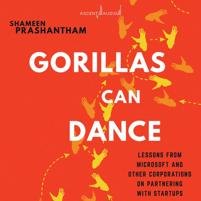 Gorillas Can Dance: Lessons from Microsoft and Other Corporations on Partnering with Startups