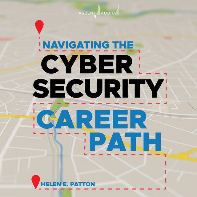 Navigating the Cybersecurity Career Path: Insider Advice for Navigating from Your First Gig to the C-Suite
