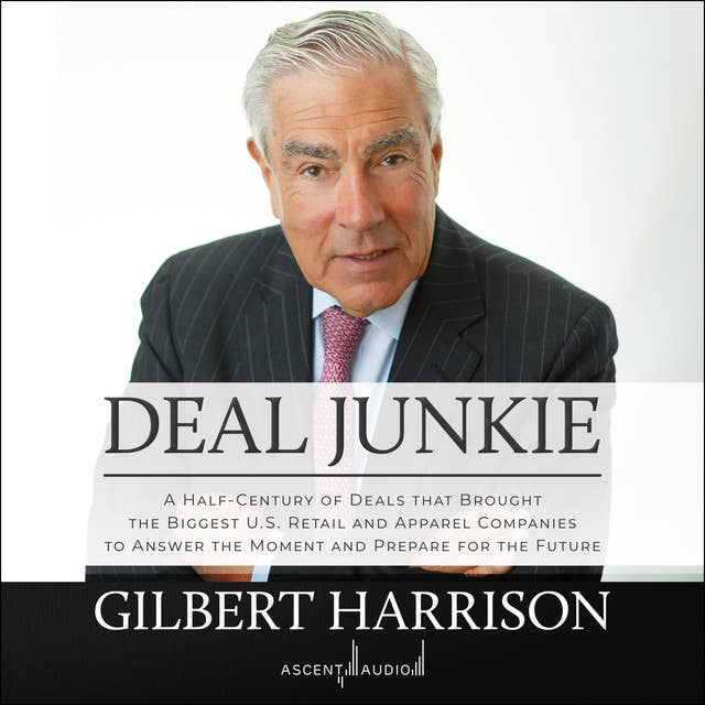 Deal Junkie: A Half-Century of Deals that Brought the Biggest U.S. Retail and Apparel Companies to Answer the Moment and Prepare for the Future