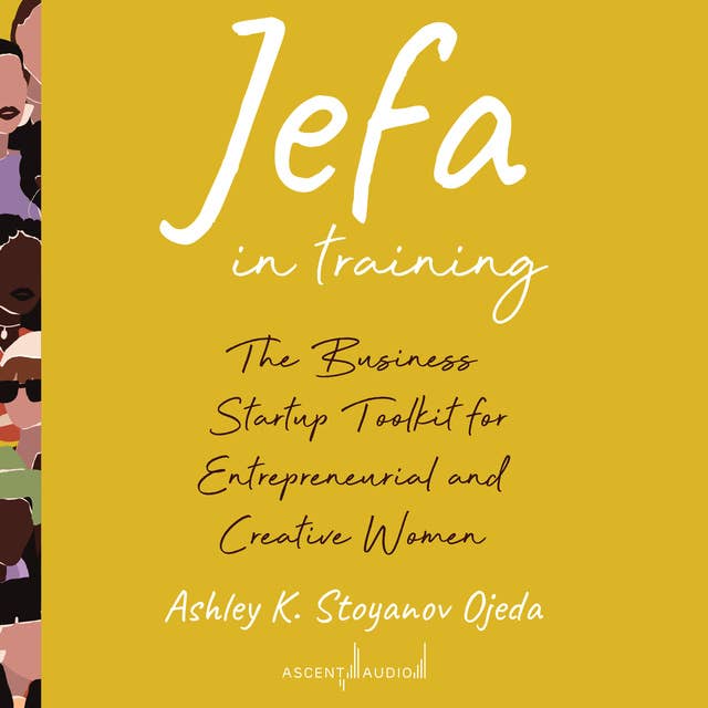 Jefa in Training: The Business Startup Toolkit for Entrepreneurial and Creative Women
