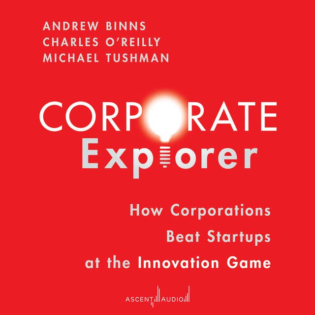 Cover for Corporate Explorer: How Corporations Beat Startups at the Innovation Game