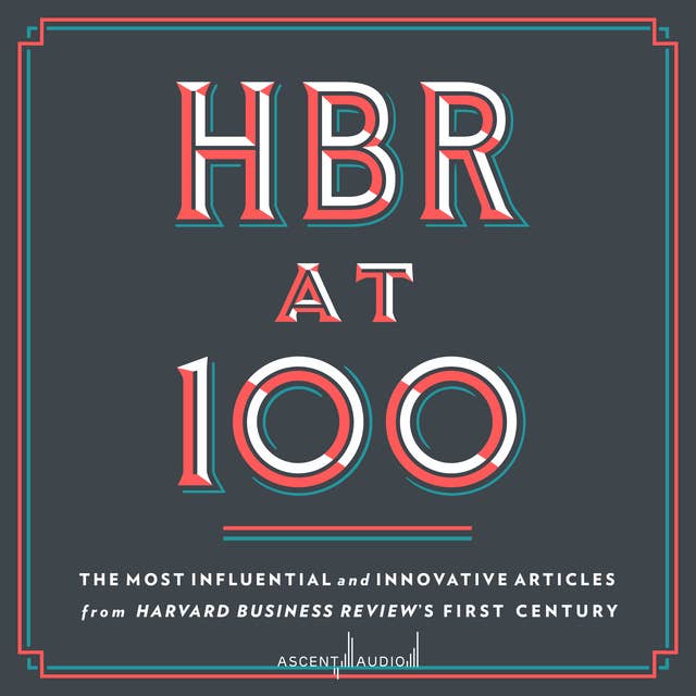 Cover for HBR at 100: The Most Influential and Innovative Articles from Harvard Business Review's First Century