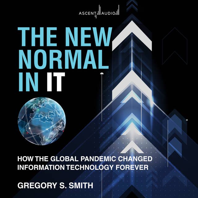 The New Normal in IT: How the Global Pandemic Changed Information Technology Forever