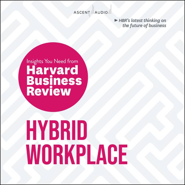 Hybrid Workplace: The Insights You Need from Harvard Business Review