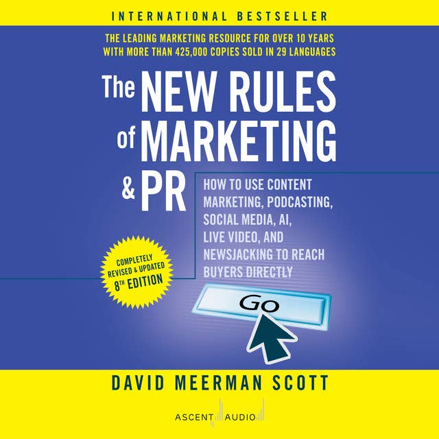 The New Rules of Marketing and PR, 8th Edition: How to Use Content Marketing, Podcasting, Social Media, AI, Live Video, and Newsjacking to Reach Buyers Directly