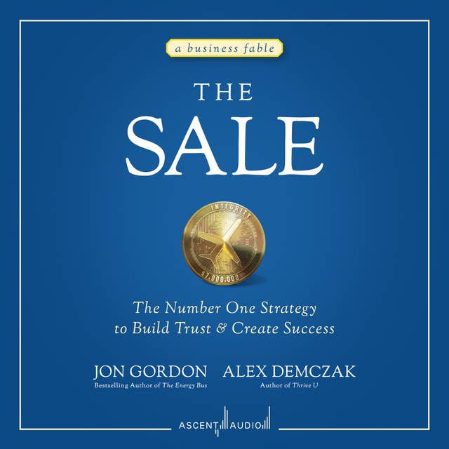 The Sale: The Number One Strategy to Build Trust and Create Success