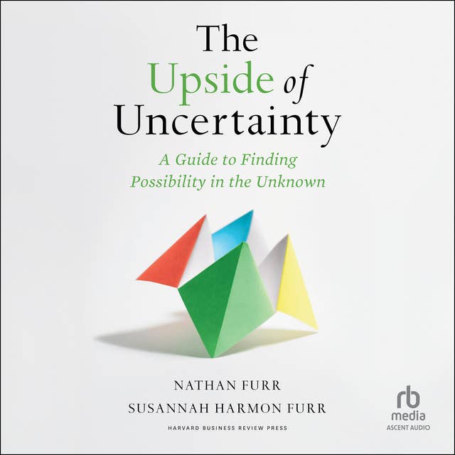Cover for The Upside of Uncertainty: A Guide to Finding Possibility in the Unknown