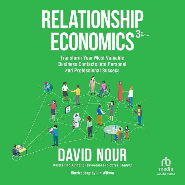 Relationship Economics, 3rd Edition: Transform Your Most Valuable Business Contacts Into Personal and Professional Success