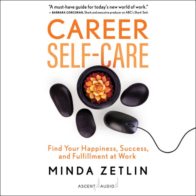 Career Self-Care: Find Your Happiness, Success, and Fulfillment at Work