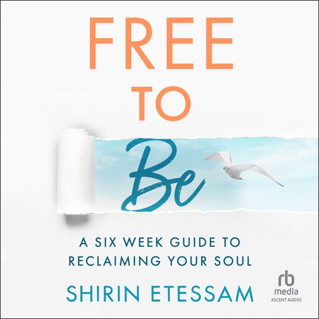 Free To Be: A 6 Week Guide to Reclaiming Your Soul