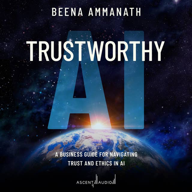 Trustworthy AI: A Business Guide for Navigating Trust and Ethics in AI
