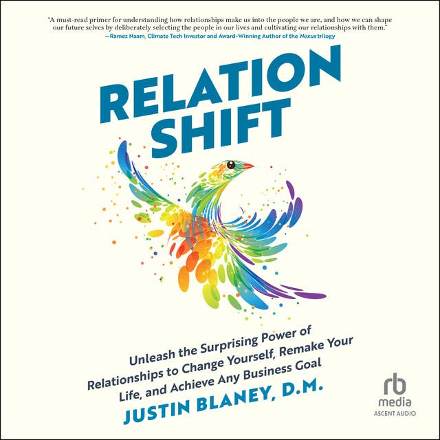 Relationshift: Unleash the Surprising Power of Relationships to Change Yourself, Remake Your Life, and Achieve Any Business Goal