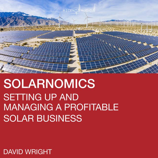 Solarnomics: Setting up and Managing a Profitable Solar Business