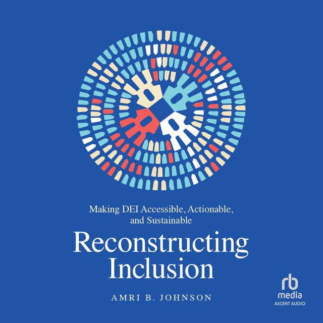 Reconstructing Inclusion: Making DEI Accessible, Actionable, and Sustainable