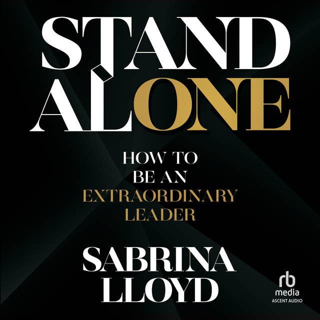 Stand Alone: How to Be an Extraordinary Leader